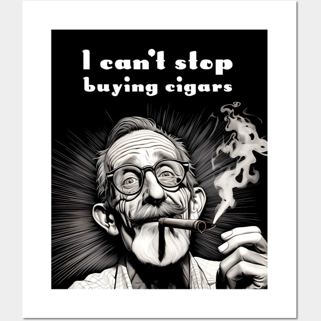 Cigar Smoker: I Can't Stop Buying Cigars Wall Art by Puff Sumo